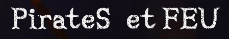 Pirates et Feu !
